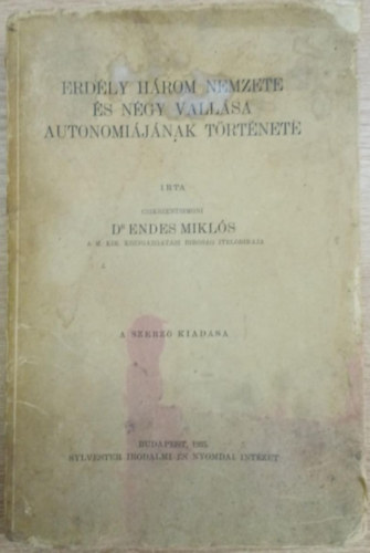 Dr. Endes Mikl�s - Erd�ly h�rom nemzete �s n�gy vall�sa auton�mi�j�nak t�rt�nete