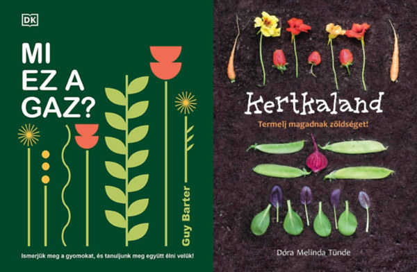 Dóra Melinda Tünde Guy Barter - 2 db könyv hobbikertészeknek: Mi ez a gaz? - Ismerjük meg a gyomokat, és tanuljunk meg együtt élni velük! + Kertkaland - Termelj magadnak zöldséget!