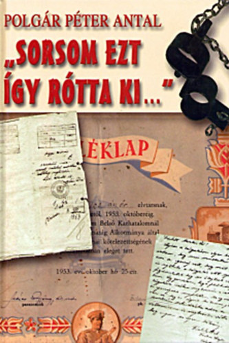 Polg�r P�ter Antal - "sorsom ezt �gy r�tta ki..."