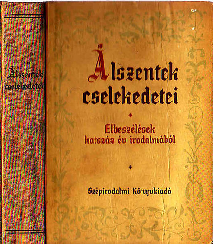 lszentek cselekedetei (Elbeszlsek hatszz v irodalmbl)