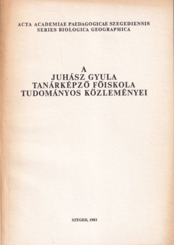 Szendrei Jnos, Bksi Imre - A Juhsz Gyula Tanrkpz fiskola Tudomnyos Kzlemnyei (Tanulmnyok a biolgia s fldrajztudomnyok krbl) 1983