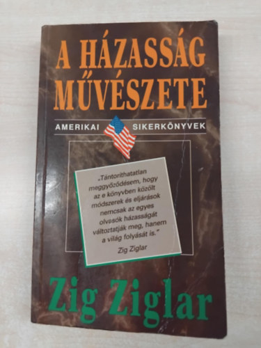 Zig Ziglar - A h�zass�g m�v�szete - Amerikai Sikerk�nyvek (Courtship After Marriage) - Kom�romy Rudolf ford�t�s�ban; Saj�t k�ppel!