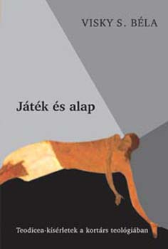 Visky S. Bla - Jtk s alap - Teodicea-ksrletek a kortrs teolgiban