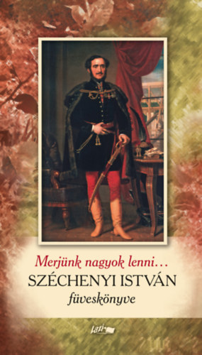Szchenyi Istvn - Merjnk nagyok lenni...