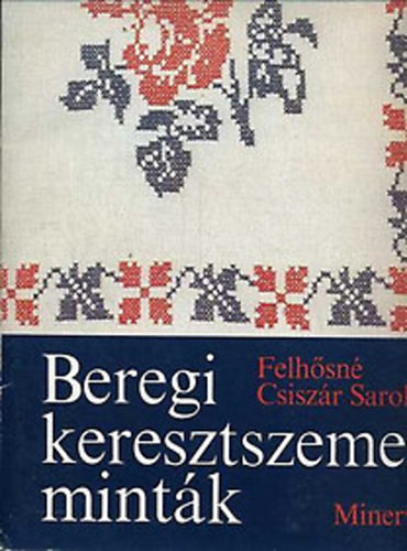 Felhsn Csiszr Sarolta - Beregi keresztszemes mintk