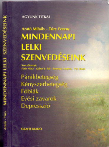 Arat Mihly - Try Ferenc - Fris Nra - Gbor S. Pl - Mindennapi lelki szenvedseink (Pnikbetegsg, Knyszerbetegsg, Fbik, Evsi zavarok, Depresszi)