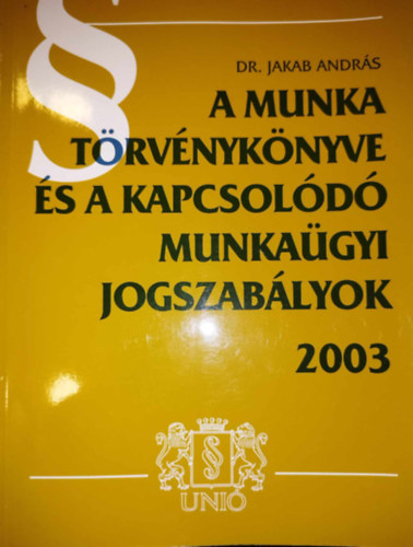 A Munka Trvnyknyve s a kapcsold munkagyi jogszablyok 2003