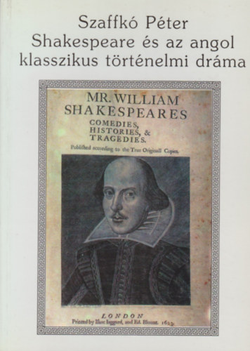 Szaffk� P�ter - Shakespeare �s az angol klasszikus t�rt�nelmi dr�ma