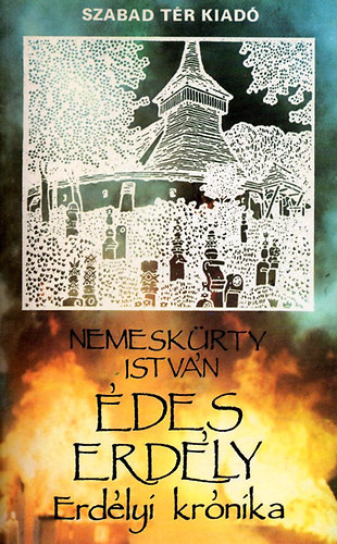 Nemeskürty István - Édes Erdély - Erdélyi krónika