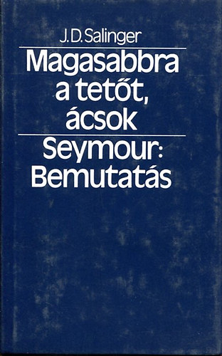J. D. Salinger - Magasabbra a tet�t, �csok - Seymour: bemutat�s