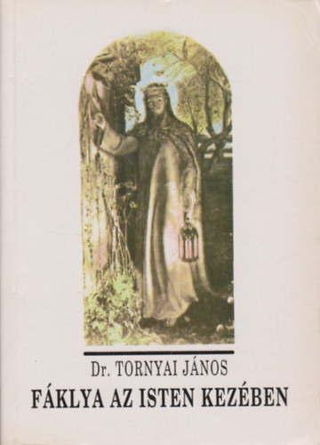 Dr. Tornyai J�nos - F�klya az Isten kez�ben