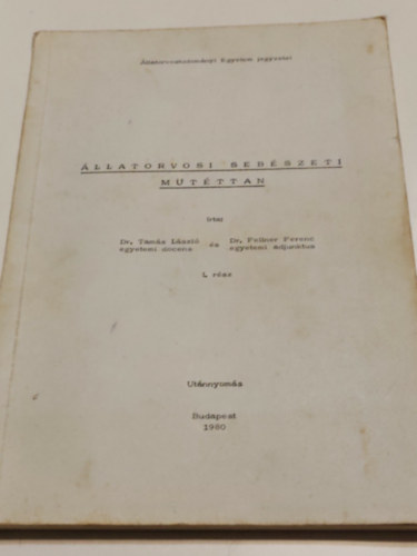 Dr. Tamás László és Dr. Fellner Ferenc - Állatorvosi sebészeti műtéttan 1.rész Kézirat