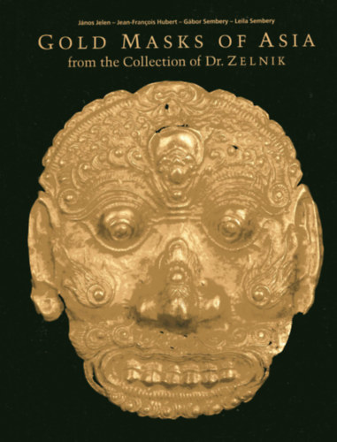 Jean-Francois Hubert, Sembery G�bor, Leila Sembery Jelen J�nos - Gold Masks of Asia from the Collection of Dr. Zelnik Volume 1.