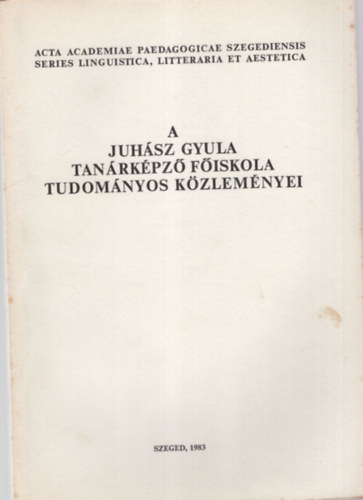 Bksi Imre - A Juhsz Gyula Tanrkpz Fiskola Tudomnyos Kzlemnyei 1983. Nyelvszet