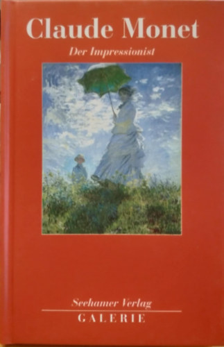Horst Keller - Claude Monet: Der Impressionist (Seehamer Verlag)
