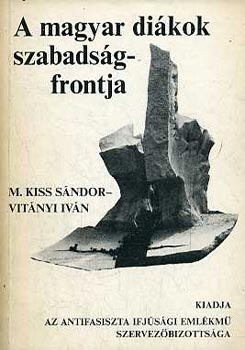 M. Kiss Sndor-Vitnyi Ivn - A magyar dikok szabadsgfrontja