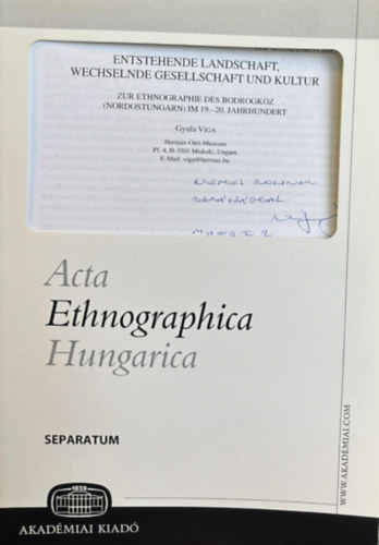 Viga Gyula (szerk.) - Entstehende Landschaft, Wechselnde Gesellschaft und Kultur - Zur Ethnographie des Bodrogköz (Nordostungarn) IM 19.-20. Jahrhundert (Acta Ethnographica Hungarica)