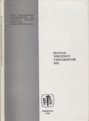 Veress Gza  (szerk.) - Magyar trtneti tanulmnyok XIX. (Acta Universitatis Debreceniensis de Ludovico Kossuth Nominatae Series Historica XLI.)
