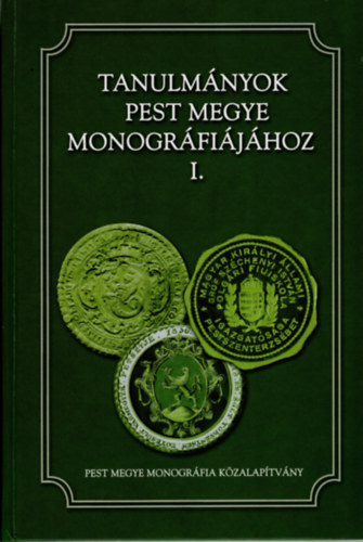 Z�bori L�szl�, B�nk�ti Imre, V�lgyesi Orsolya - Tanulm�nyok Pest megye monogr�fi�j�hoz I.