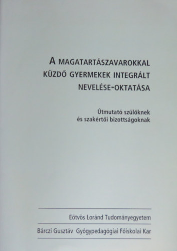 Dr. Csnyi Yvonne  (szerk.) - A magatartszavarokkal kzd gyermekek integrlt nevelse-oktatsa