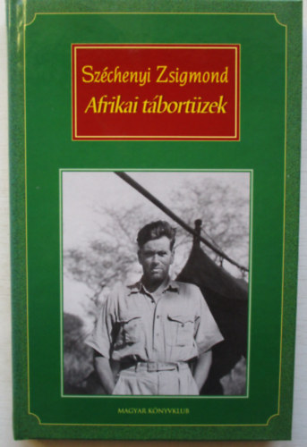 Gr�f Sz�chenyi Zsigmond - Afrikai t�bort�zek (Vad�sznapl�-kivonatok 1932-1934) Z�ld sorozat