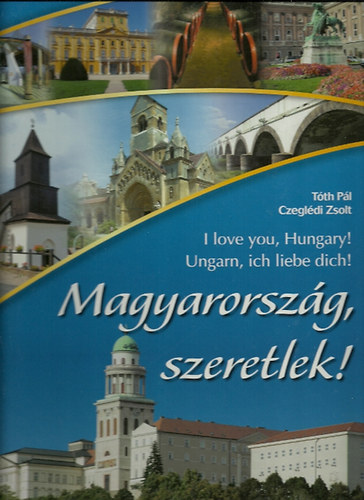 Czegl�di Zsolt T�th P�l - Magyarorsz�g, szeretlek! - I love you, Hungary! - Ungarn, ich liebe dich!