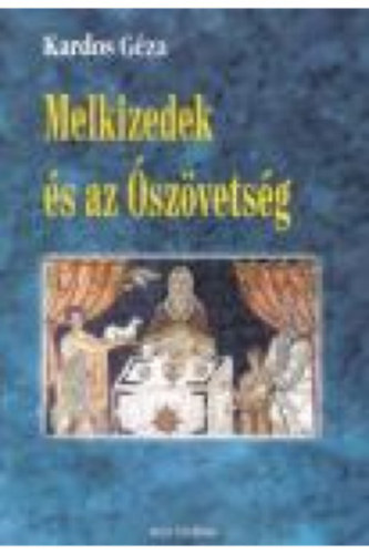 Kardos Gza - MELKIZEDEK S AZ SZVETSG