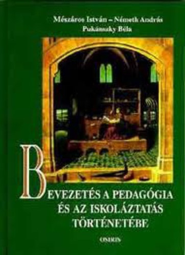 Mszros-Nmeth-Puknszky - Bevezets a pedaggia s az iskolztats trtnetbe