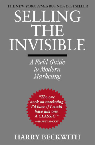 Harry Beckwith - Selling the Invisible: A Field Guide to Modern Marketing (A l�thatatlan elad�sa: �tmutat� a modern marketinghez angol nyelven)