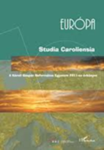Studia Caroliensia - Eur�pa - A K�roli G�sp�r Reform�tus Egyetem 2011-es �vk�nyve