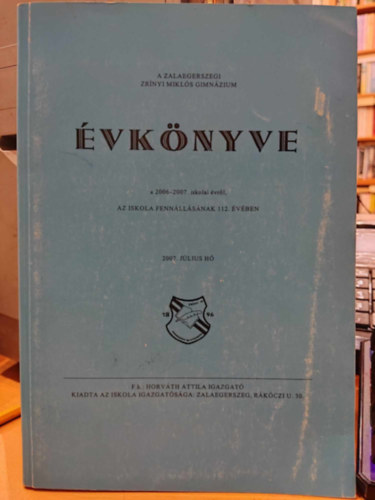 Horvth Attila - A Zalaegerszegi Zrnyi Mikls Gimnzium vknyve a 2006-2007. iskolai vrl, az iskola fennllsnak 112. vben, 2007. jlius h