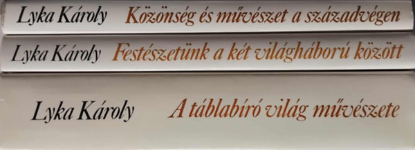 Lyka Károly: - 3 db Lyka Károly könyv: A táblabíró világ művészete - Festészetünk a két világháború között - Közönség és művészet a századvégen