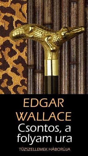 Edgar Wallace - Csontos, a folyam ura