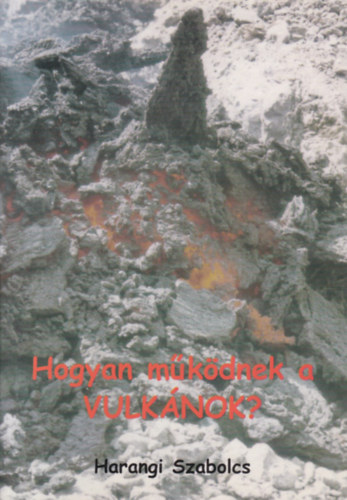 Harangi Szabolcs - Hogyan mkdnek a vulknok?
