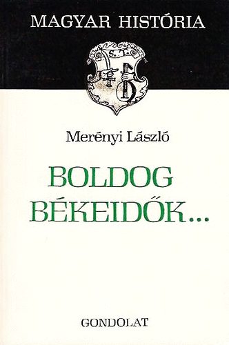 Mer�nyi L�szl� - Boldog b�keid�k... (magyar hist�ria)