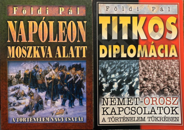 Földi Pál - Napóleon Moszkva alatt - Hitler Moszkva alatt + Titkos diplomácia (2 mű)