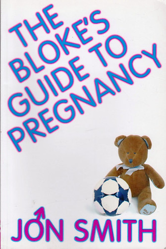 Jon Smith - The Bloke's Guide To Pregnancy
