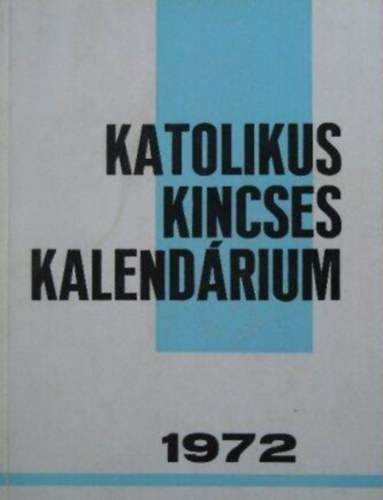 Katolikus kincses kalend�rium 1972