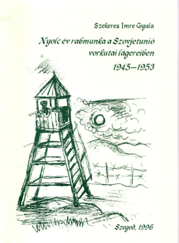 Szekeres Imre Gyula - Nyolc �v rabmunka a Szovjetuni� vorkutai l�gereiben 1945-1953