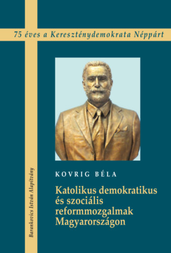 Kovrig Béla - Katolikus demokratikus és szociális reformmozgalmak Magyarországon