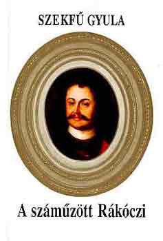 Szekfű Gyula - A száműzött Rákóczi