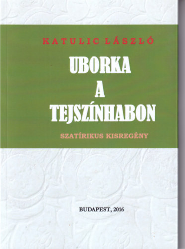 Katulic Lszl - Uborka a tejsznhabon
