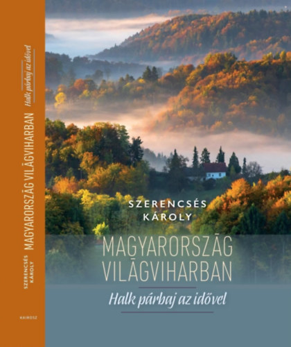 Szerencss Kroly - Magyarorszg vilgviharban