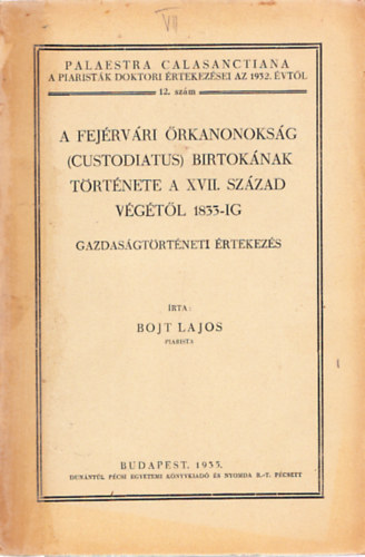Bojt Lajos - A fejrvri rkanonoksg (custodiatus) birtoknak trtnete a XVII. sz. ...