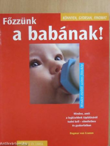 Dagmar von Cramm - Fzznk a babnak! MINDEN, AMIT A LEGKISEBBEK TPLLSRL TUDNI KELL - ELMLETBEN S GYAKORLATBAN