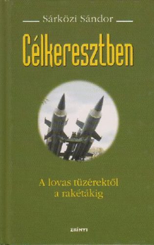 S�rk�zi S�ndor - C�lkeresztben - A lovas t�z�rekt�l a rak�t�kig