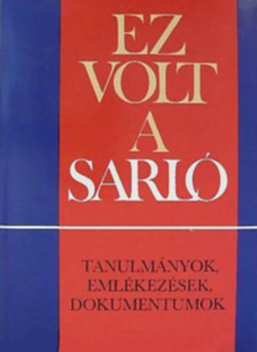 S�ndor L�szl�  (szerk.) - Ez volt a Sarl� - Tanulm�nyok, eml�kez�sek, dokumentumok