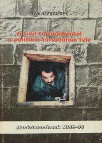 Szalai Erzs�bet - A civil t�rsadalomt�l a politikai t�rsadalom fel�