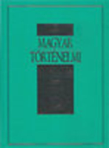 Magyar t�rt�nelmi kronol�gia - �tezer �v - A kezdetekt�l napjainkig