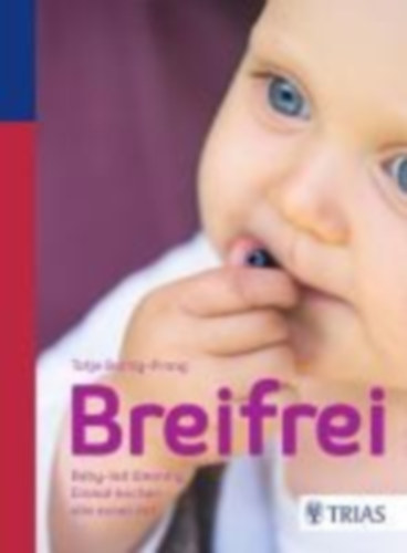 Tatje Bartig-Prang - Breifrei - Baby-led-Weaning: Einmal kochen - alle essen mit (P�r�mentes hozz�t�pl�l�s: Egyszer f�zz�nk - mindenki egy�tt eszik n�met nyelven)